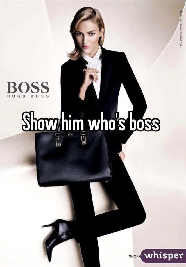 Show him who's boss