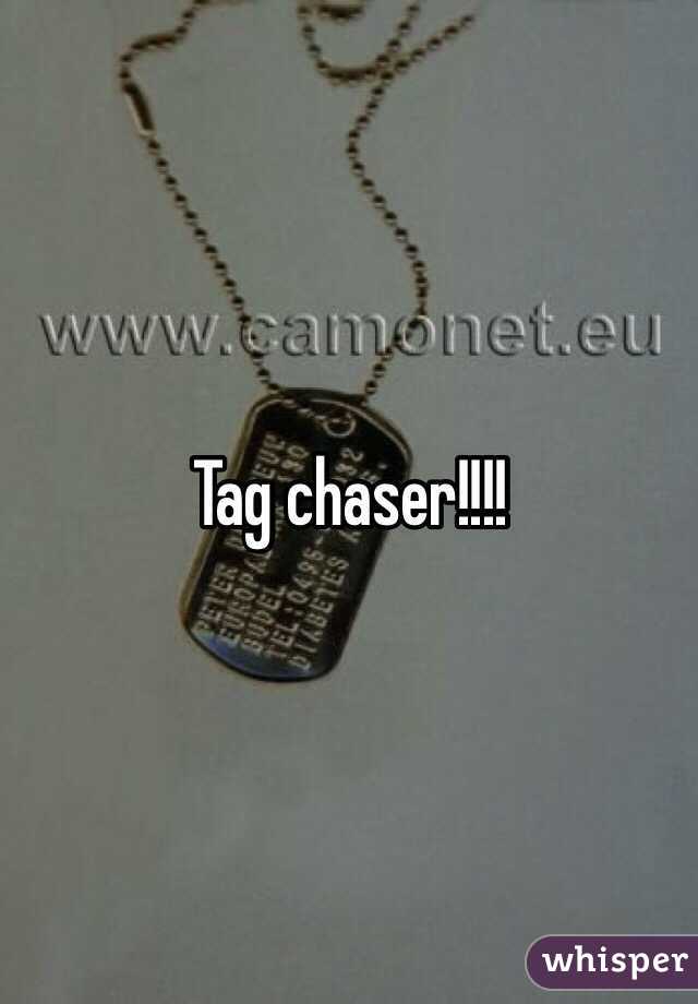 Tag chaser!!!!  