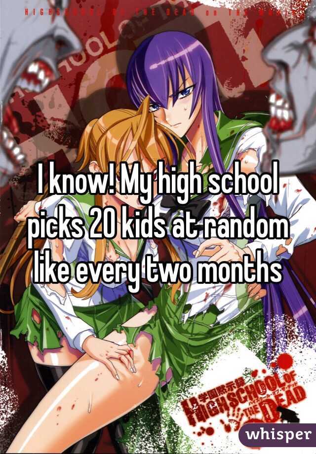 I know! My high school picks 20 kids at random like every two months 