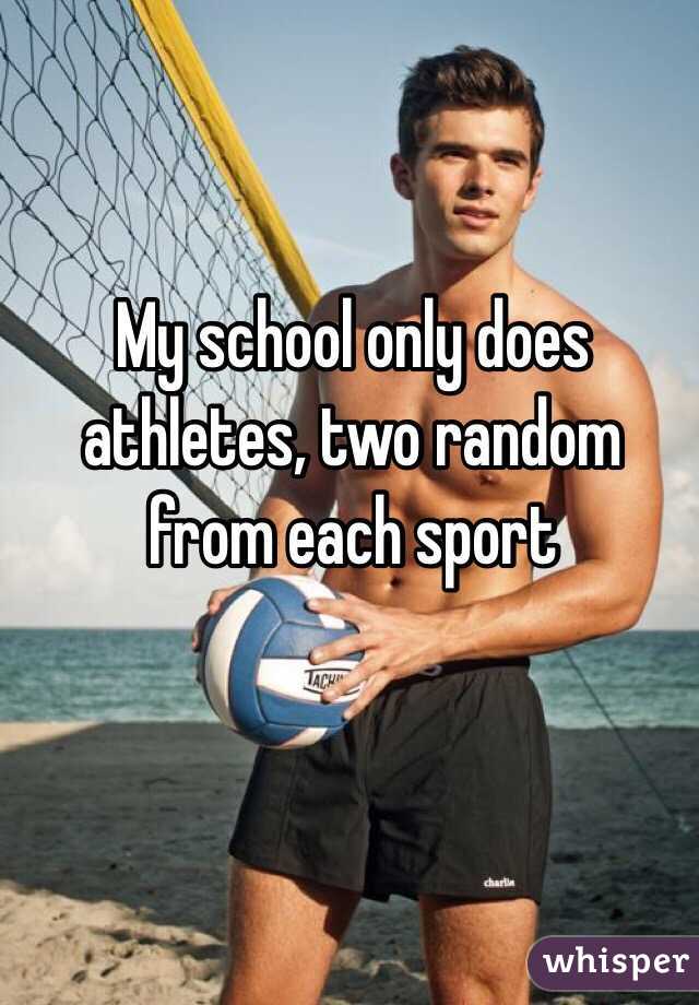 My school only does athletes, two random from each sport