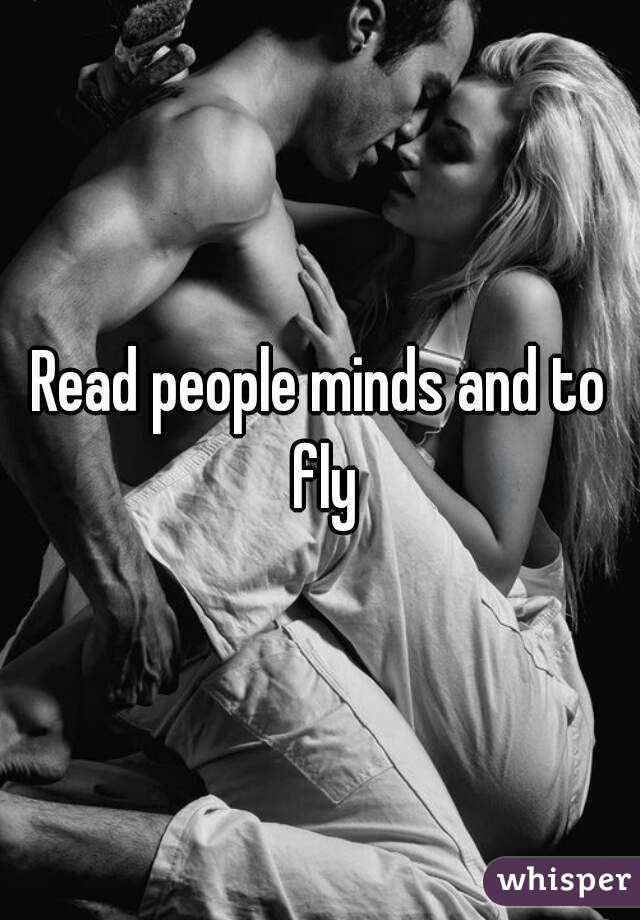 Read people minds and to fly