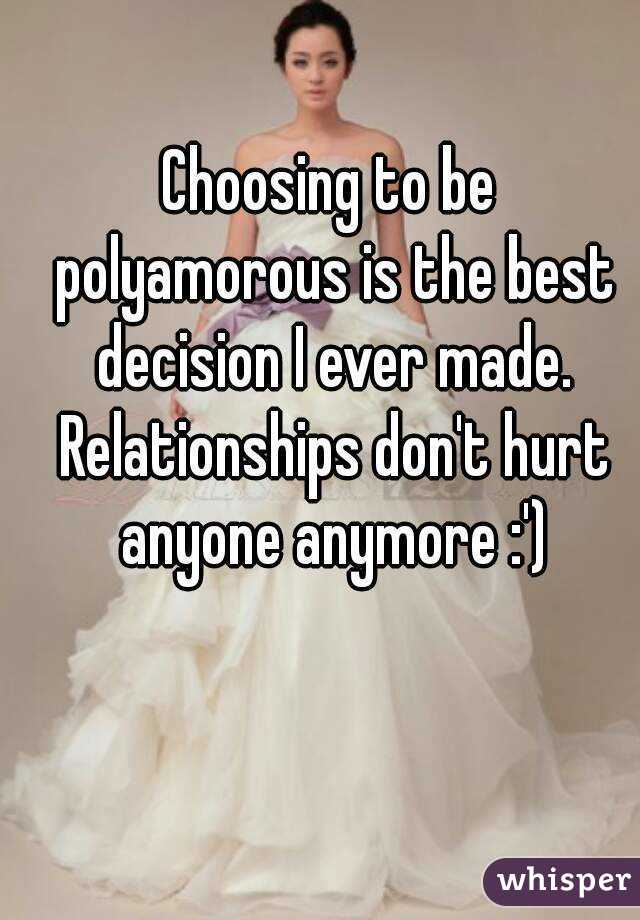 Choosing to be polyamorous is the best decision I ever made. Relationships don't hurt anyone anymore :')
