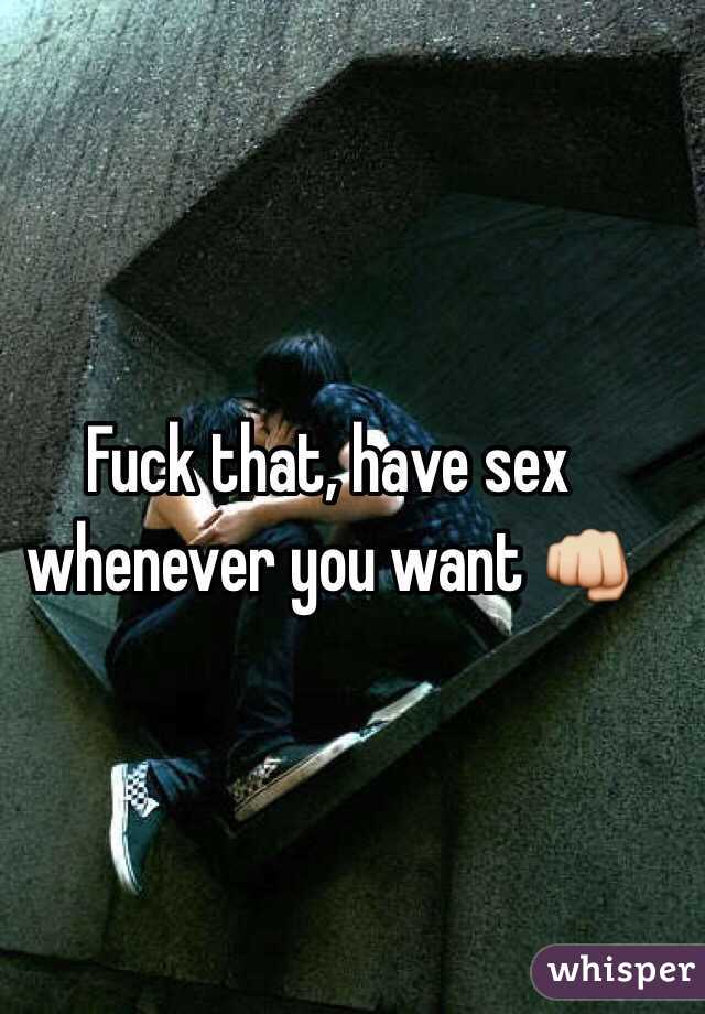 Fuck that, have sex whenever you want 👊