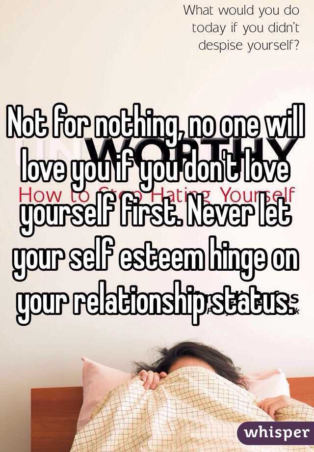 Not for nothing, no one will love you if you don't love yourself first. Never let your self esteem hinge on your relationship status. 
