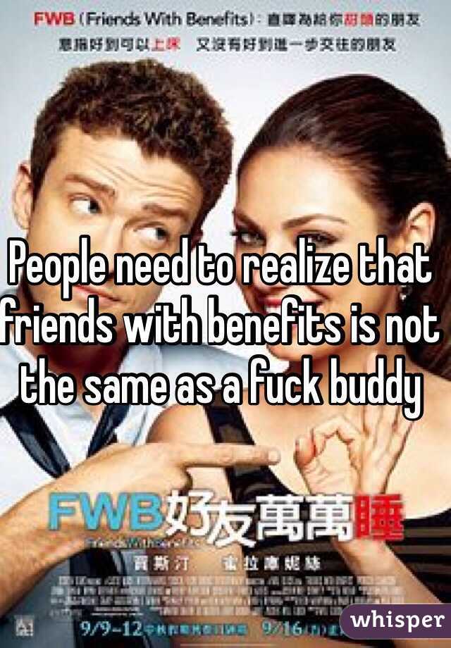 People need to realize that friends with benefits is not the same as a fuck buddy
