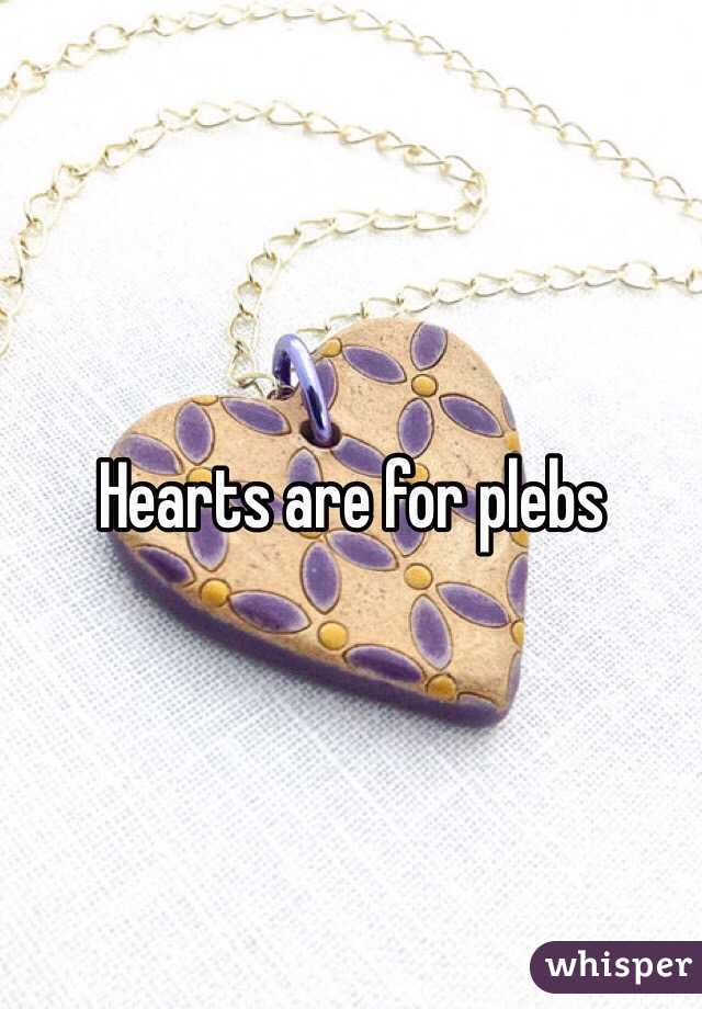 Hearts are for plebs