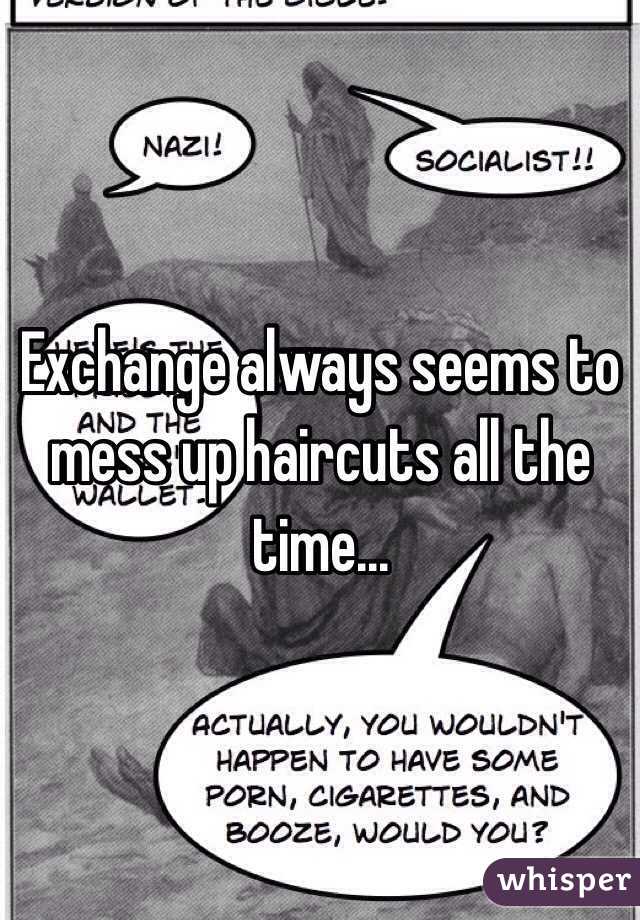 Exchange always seems to mess up haircuts all the time...