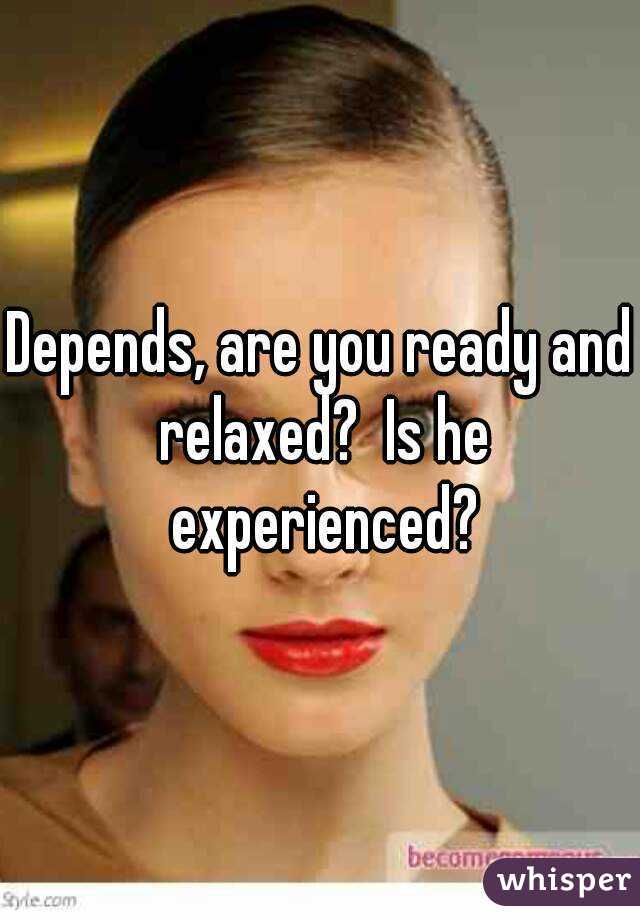 Depends, are you ready and relaxed?  Is he experienced?