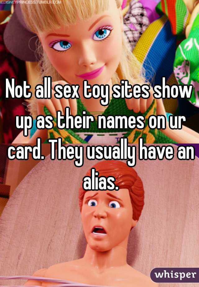 Not all sex toy sites show up as their names on ur card. They usually have an alias.