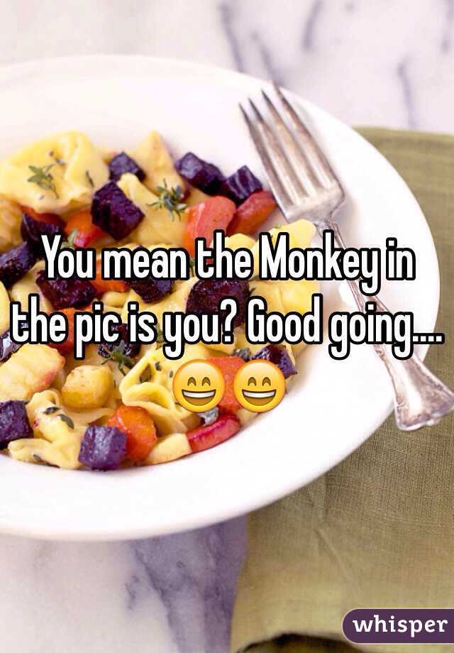 You mean the Monkey in the pic is you? Good going.... 😄😄