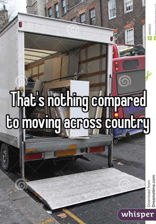 That's nothing compared to moving across country 