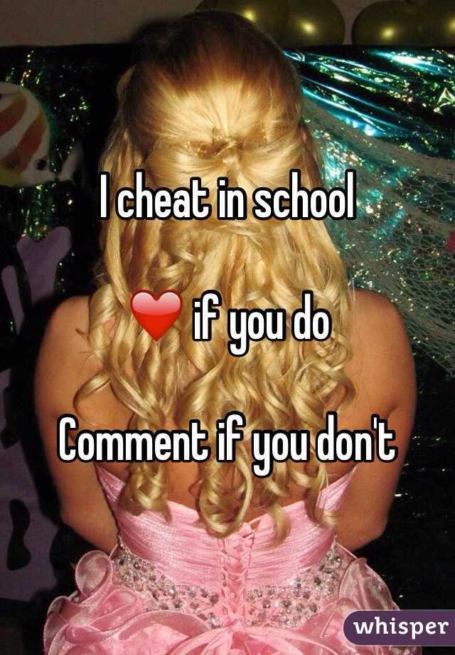 I cheat in school

❤️ if you do

Comment if you don't 