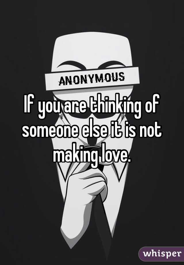 If you are thinking of someone else it is not making love.