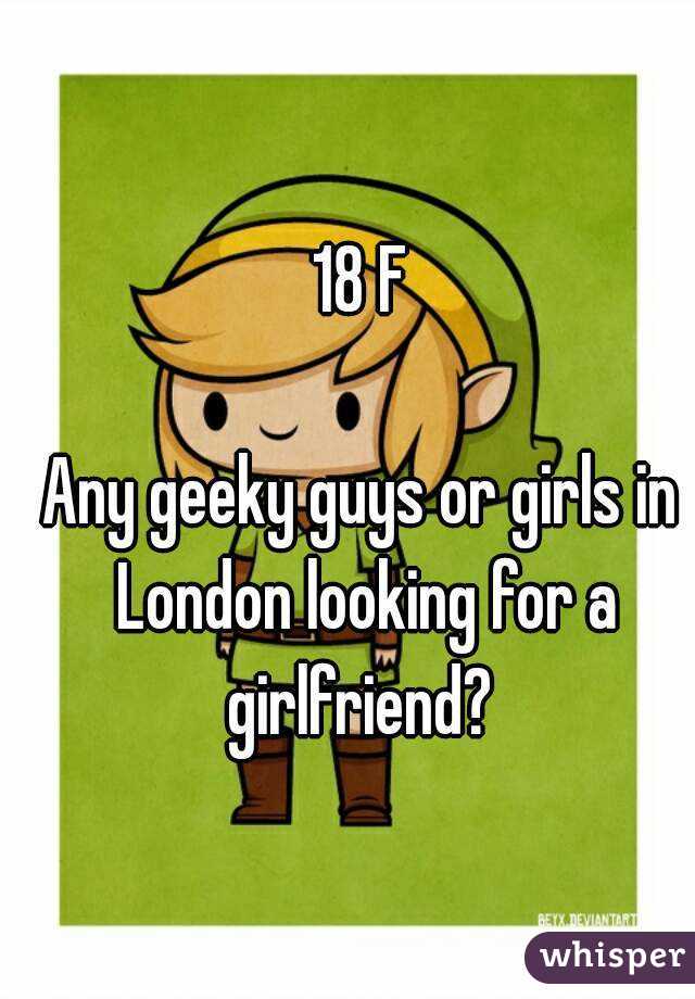 18 F

Any geeky guys or girls in London looking for a girlfriend? 
