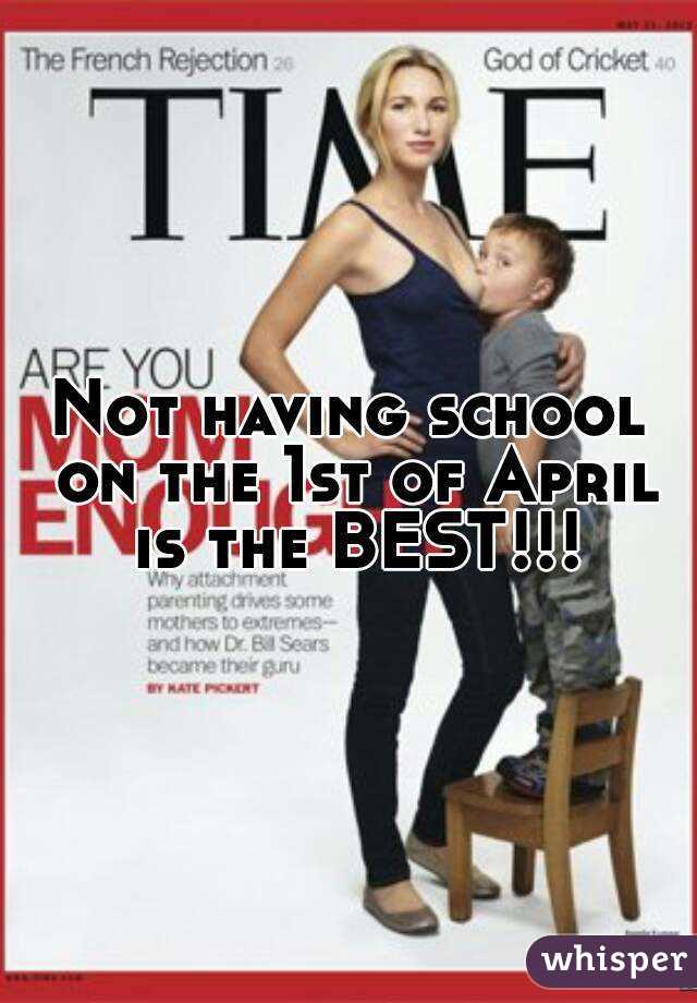 Not having school on the 1st of April is the BEST!!!