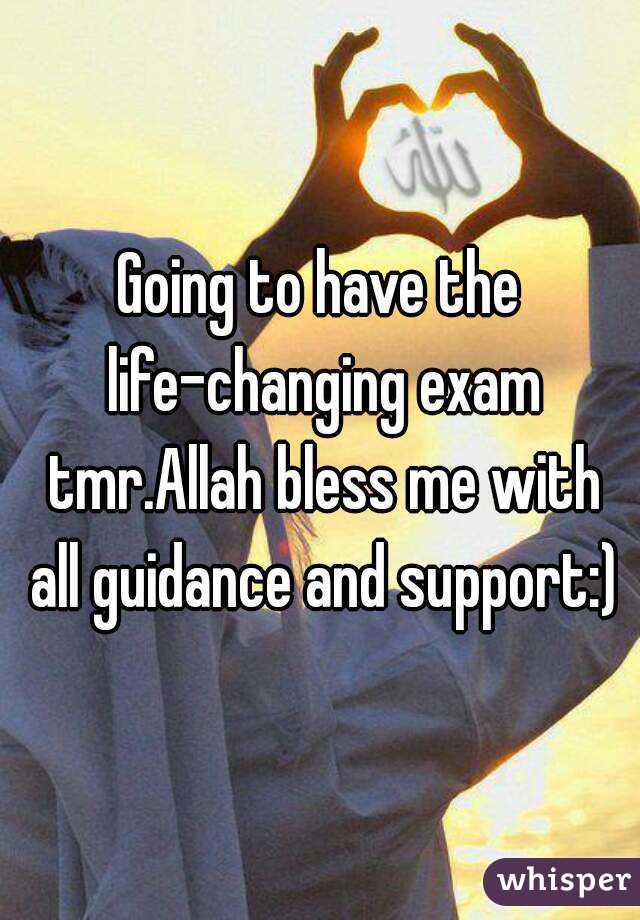Going to have the life-changing exam tmr.Allah bless me with all guidance and support:)