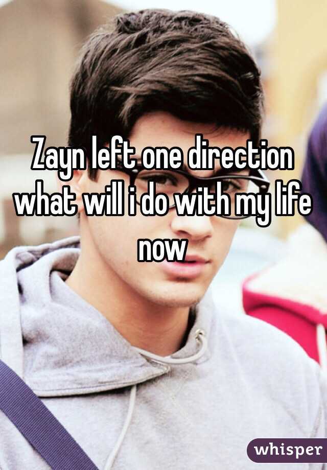 Zayn left one direction what will i do with my life now