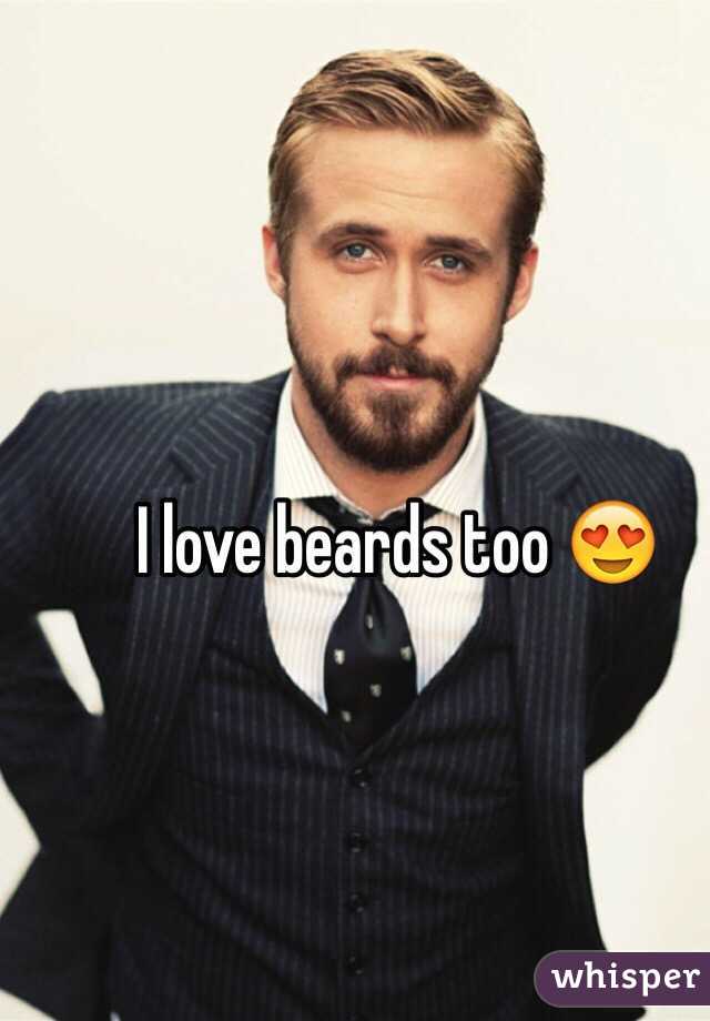 I love beards too 😍
