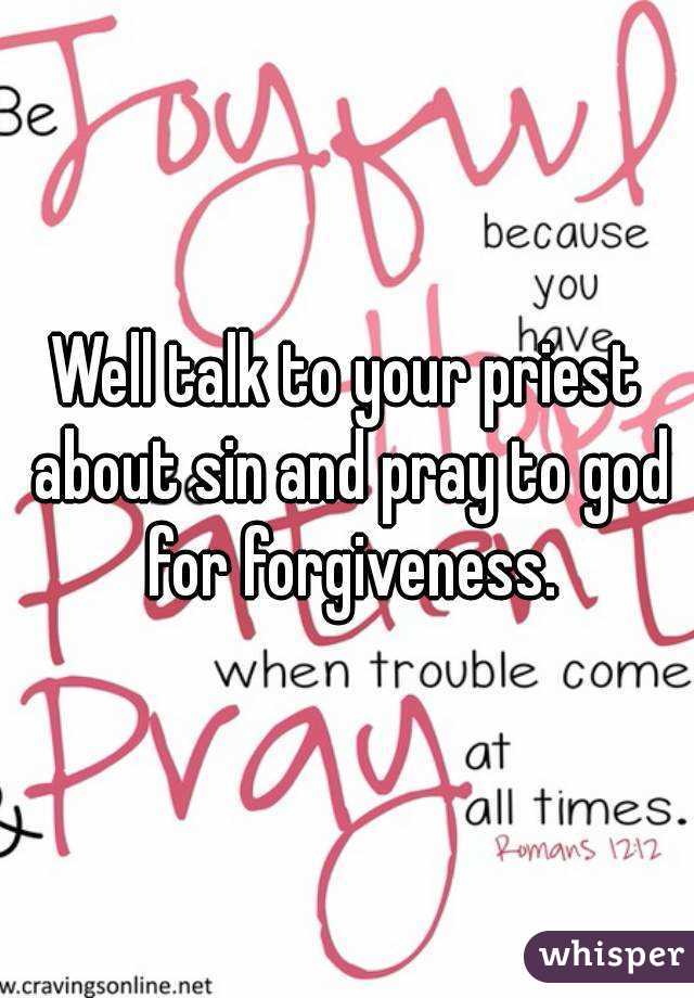 Well talk to your priest about sin and pray to god for forgiveness.