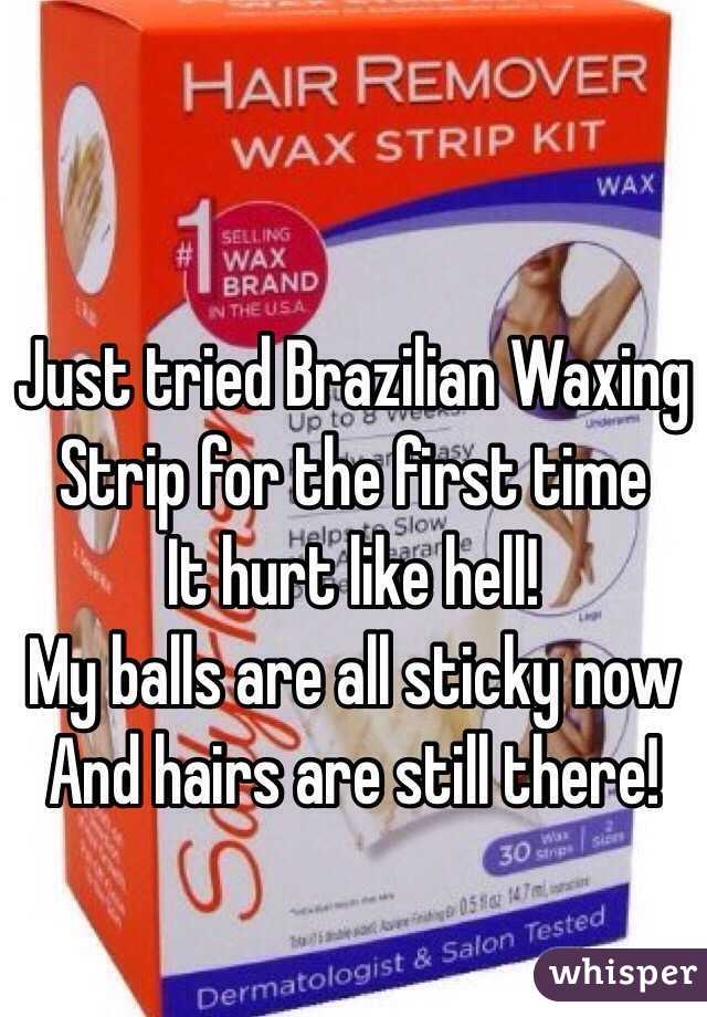 Just tried Brazilian Waxing Strip for the first time 
It hurt like hell!
My balls are all sticky now 
And hairs are still there!