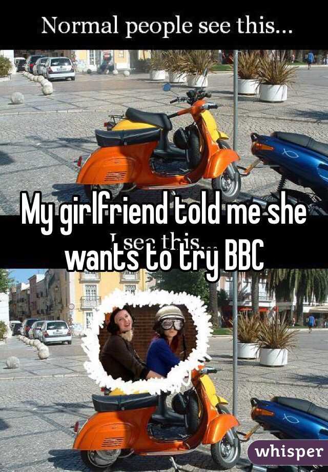 My Girlfriend Told Me She Wants To Try Bbc