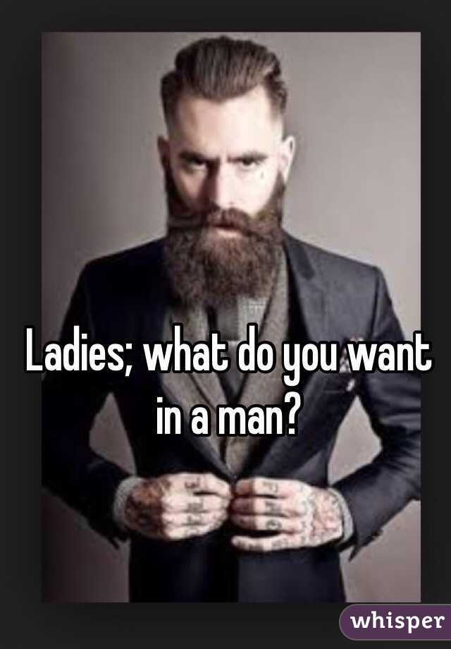 Ladies; what do you want in a man?