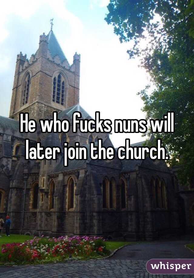 He who fucks nuns will later join the church.