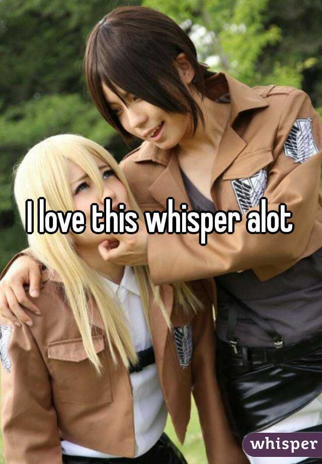 I love this whisper alot