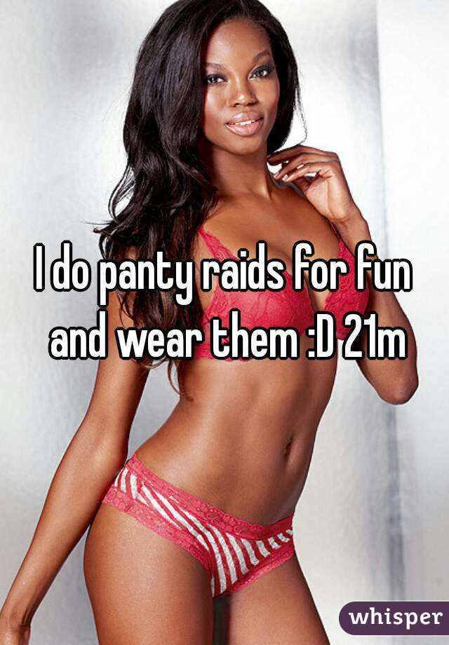 I do panty raids for fun and wear them :D 21m