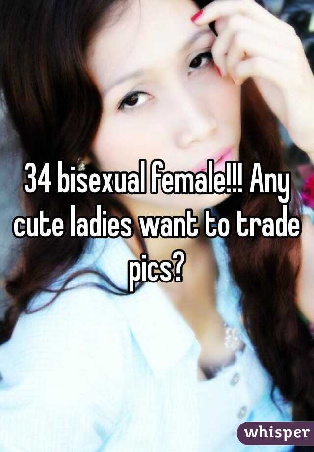 34 bisexual female!!! Any cute ladies want to trade pics?
