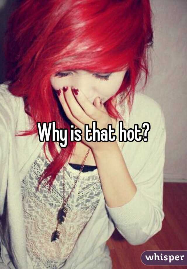 Why is that hot?
