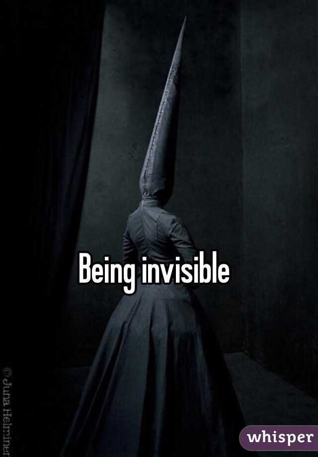Being invisible 