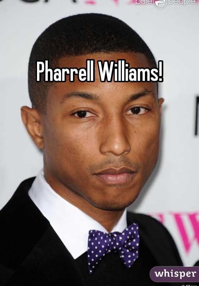 Pharrell Williams!