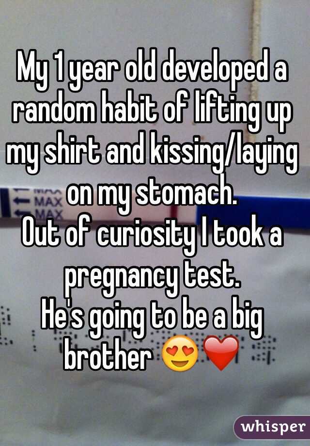 My 1 year old developed a random habit of lifting up my shirt and kissing/laying on my stomach. 
Out of curiosity I took a pregnancy test. 
He's going to be a big brother ❤️ 