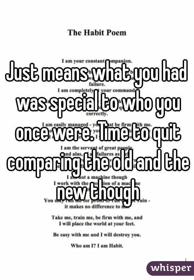 Just means what you had was special to who you once were. Time to quit comparing the old and the new though
