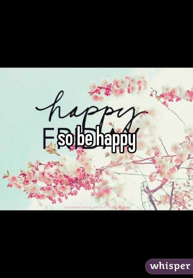 so be happy 