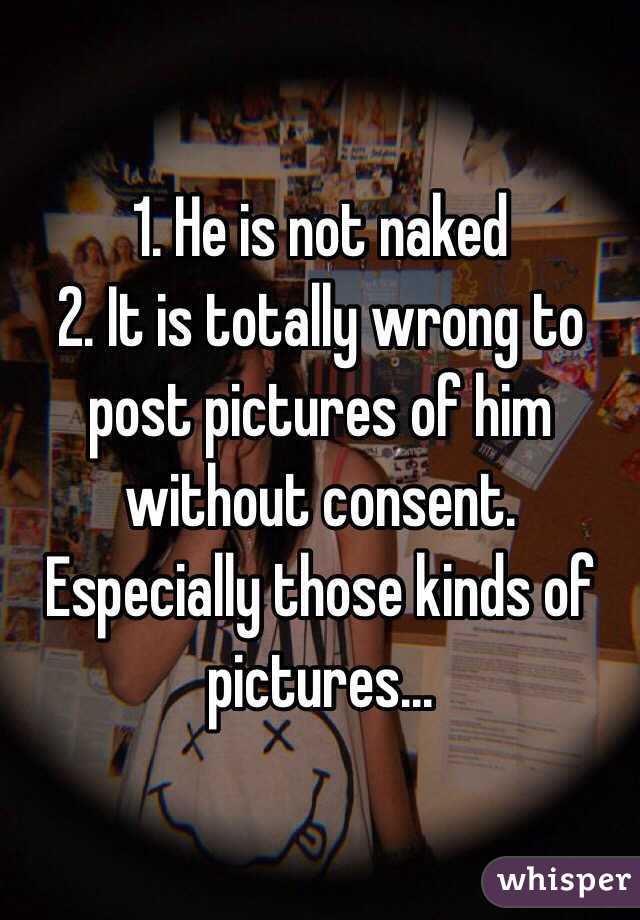 1. He is not naked 
2. It is totally wrong to post pictures of him without consent. Especially those kinds of pictures...