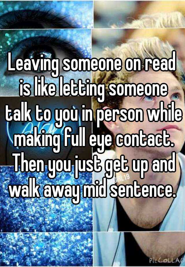 leaving-someone-on-read-is-like-letting-someone-talk-to-you-in-person