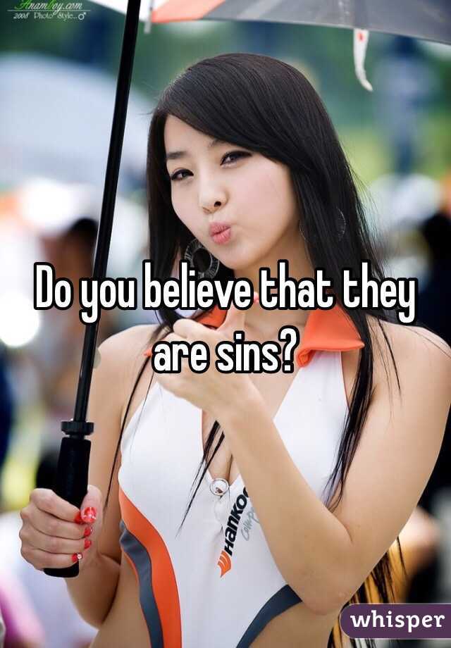 Do you believe that they are sins?