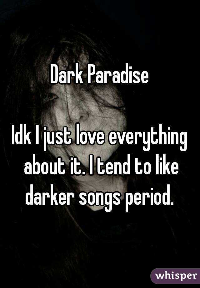 Dark Paradise

Idk I just love everything about it. I tend to like darker songs period. 