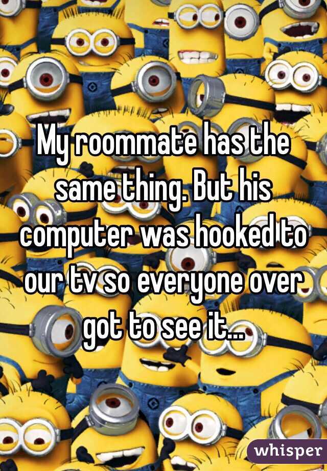 My roommate has the same thing. But his computer was hooked to our tv so everyone over got to see it...