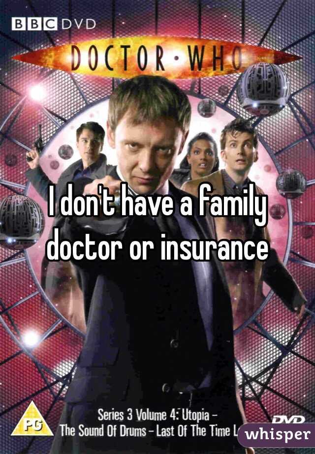 I don't have a family doctor or insurance