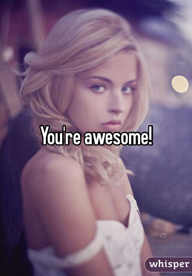 You're awesome! 