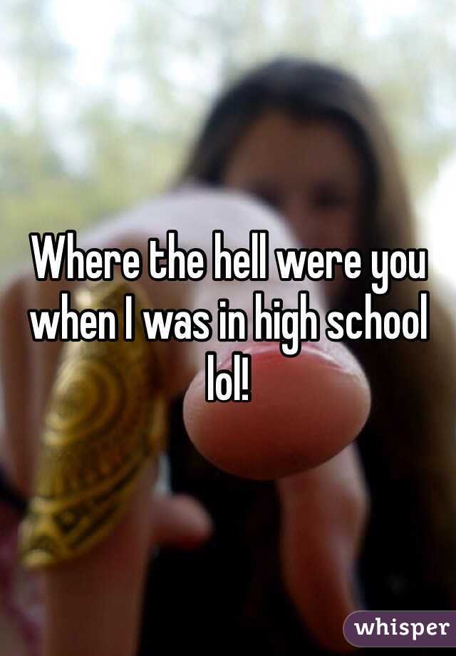 Where the hell were you when I was in high school lol!