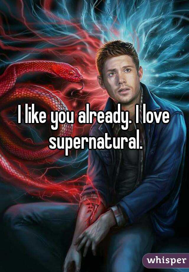 I like you already. I love supernatural.