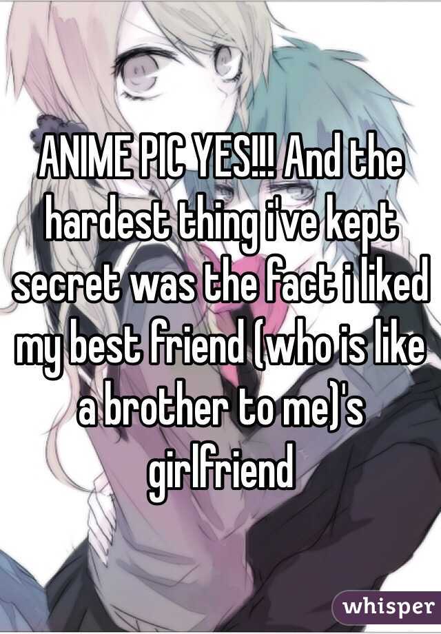 ANIME PIC YES!!! And the hardest thing i've kept secret was the fact i liked my best friend (who is like a brother to me)'s girlfriend 