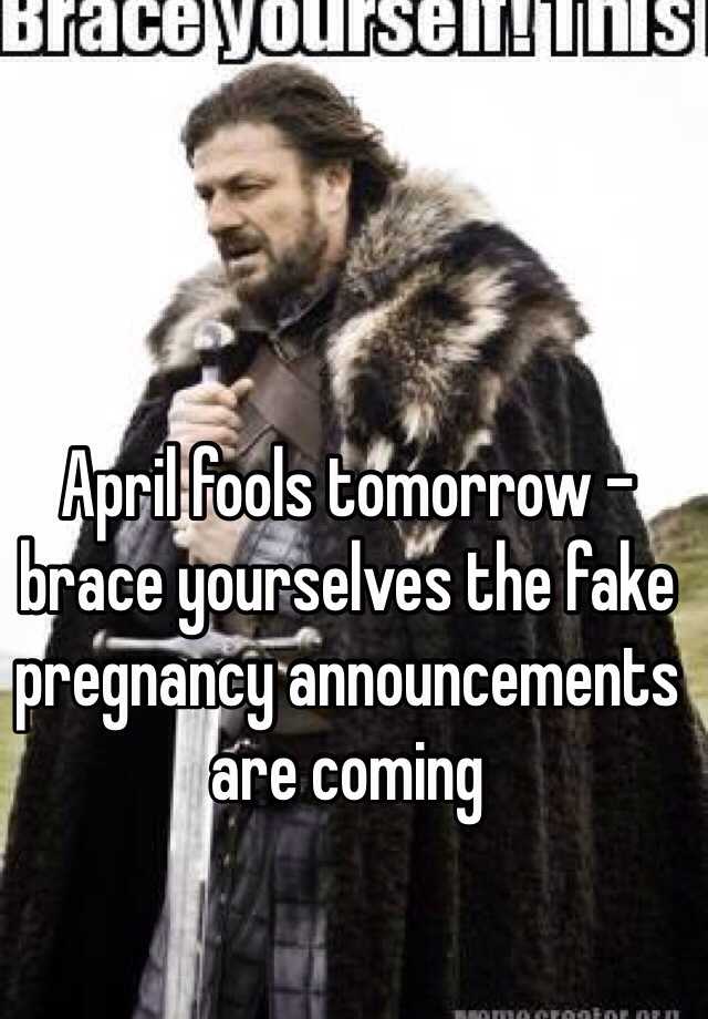 April fools tomorrow - brace yourselves the fake pregnancy announcements are coming