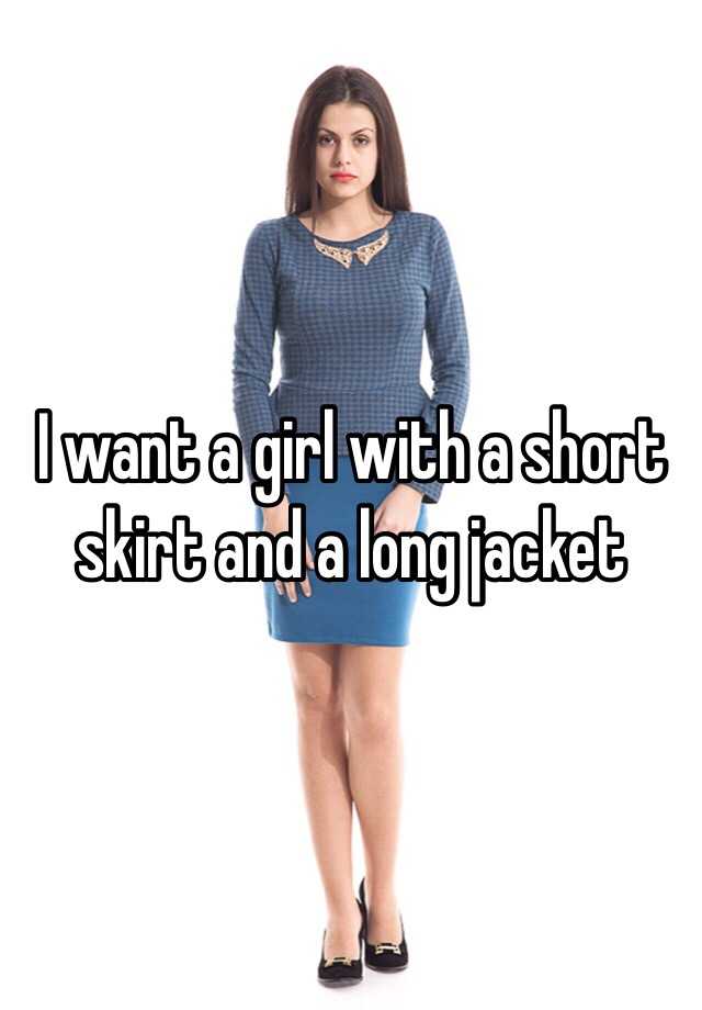 i-want-a-girl-with-a-short-skirt-and-a-long-jacket