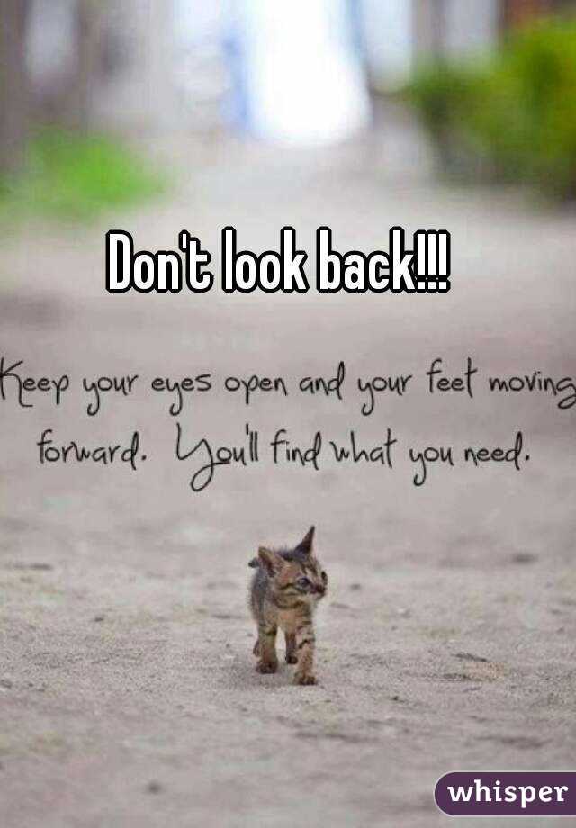 Don't look back!!!