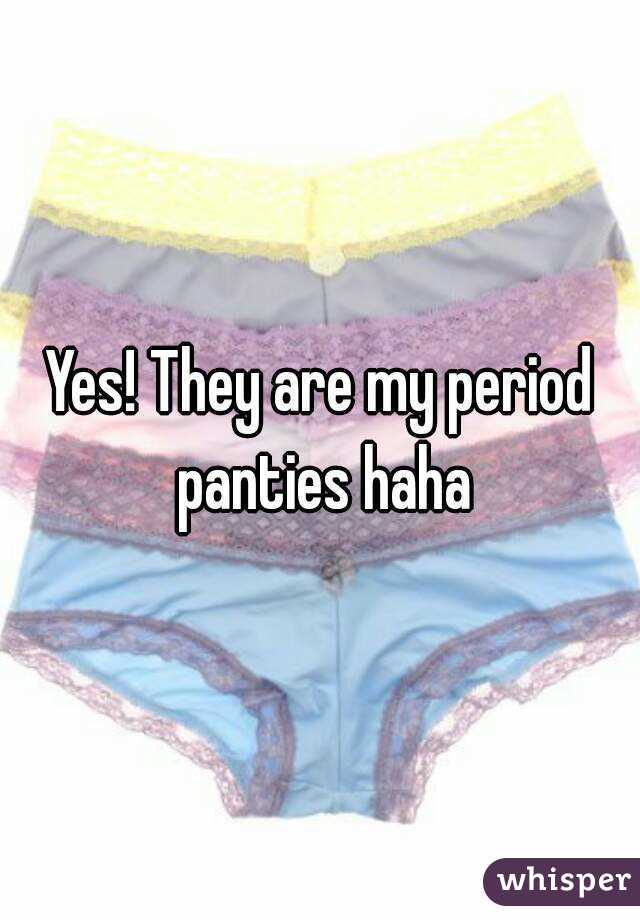 Yes! They are my period panties haha